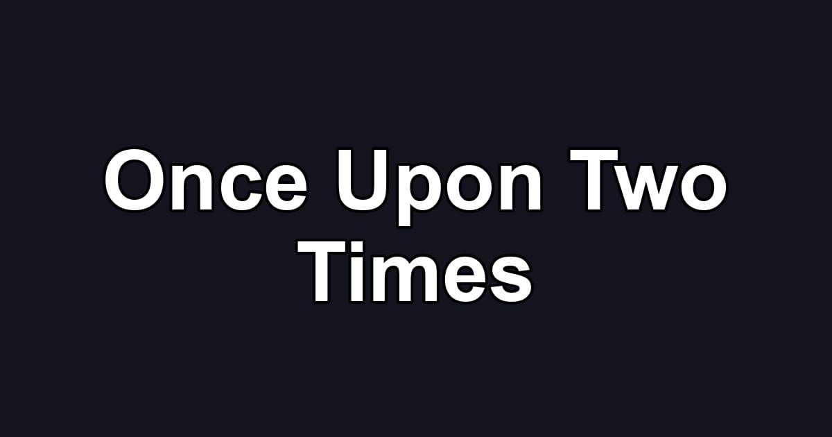 Once Upon Two Times