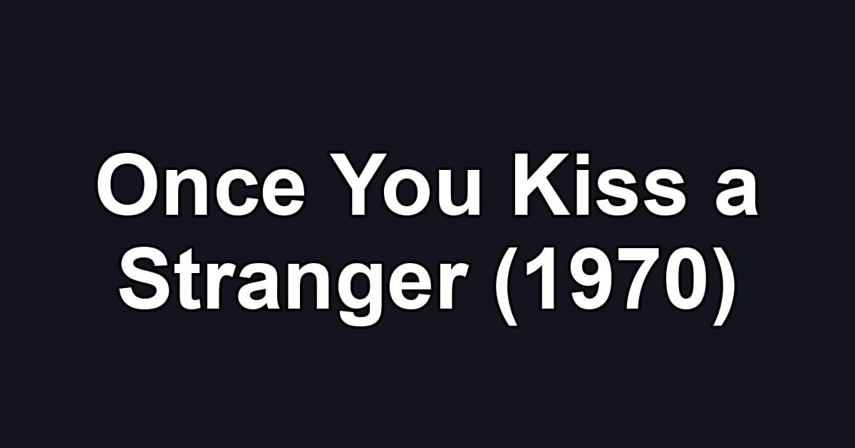 Once You Kiss a Stranger (1970)