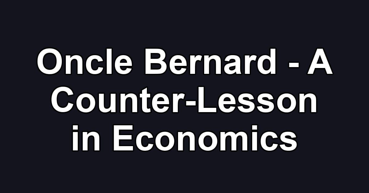 Oncle Bernard - A Counter-Lesson in Economics