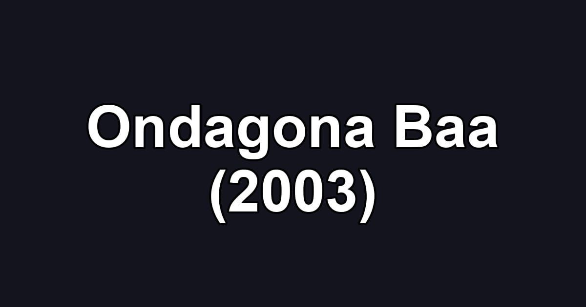 Ondagona Baa (2003)