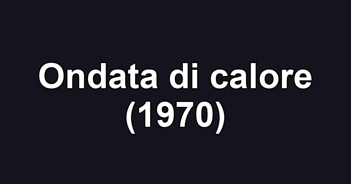 Ondata di calore (1970)