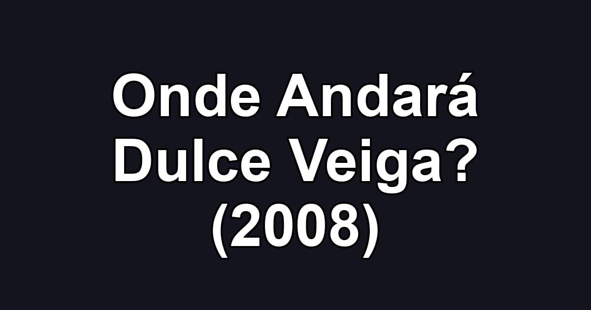 Onde Andará Dulce Veiga? (2008)