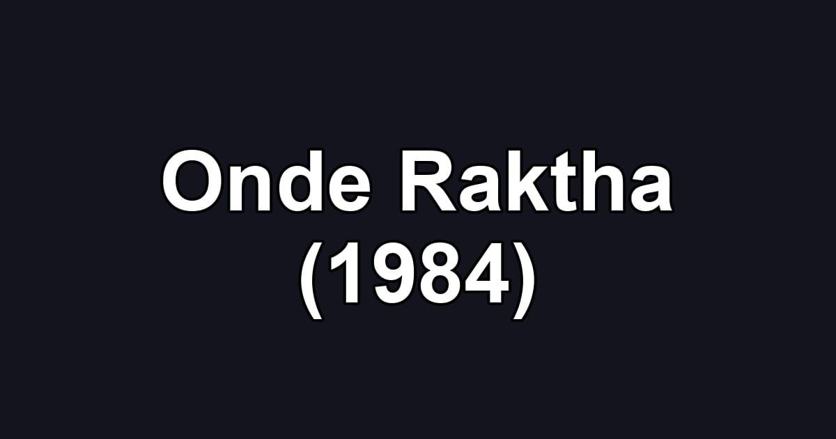 Onde Raktha (1984)