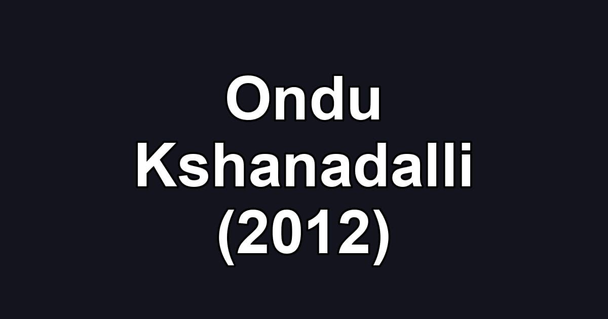Ondu Kshanadalli (2012)