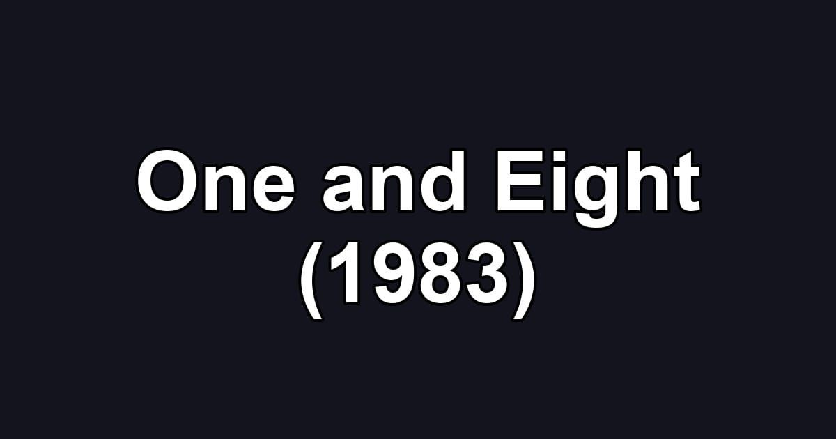 One and Eight (1983)