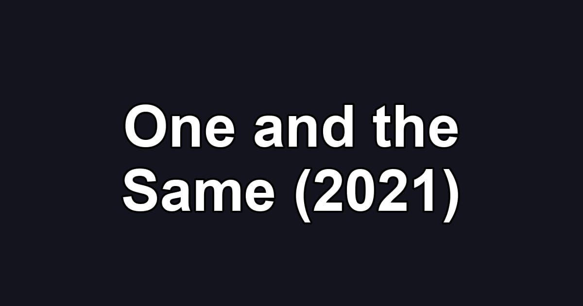 One and the Same (2021)