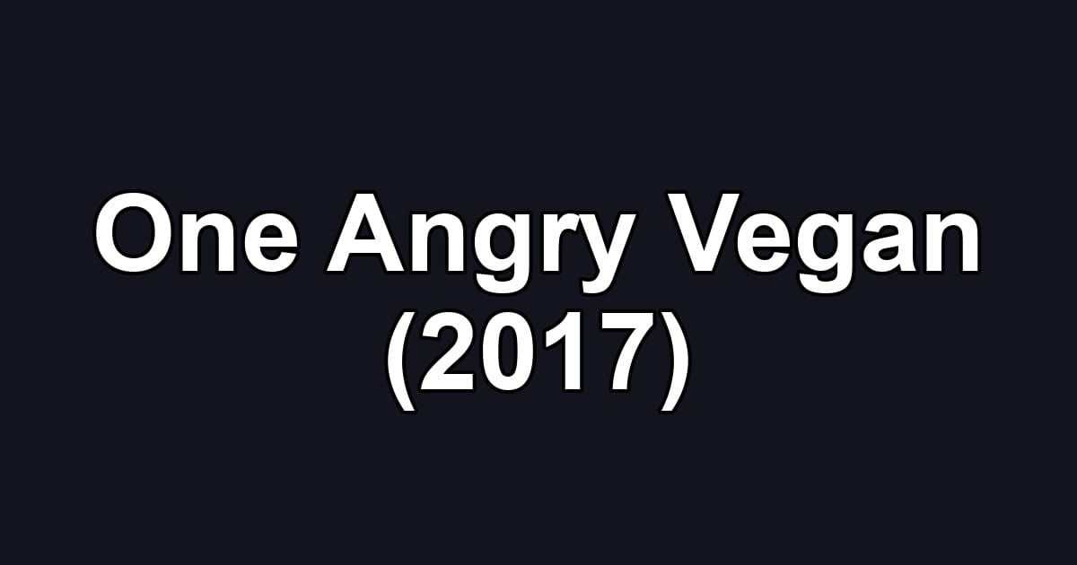 One Angry Vegan (2017)