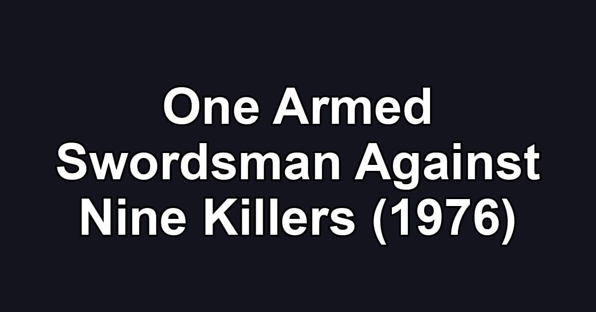 One Armed Swordsman Against Nine Killers (1976)