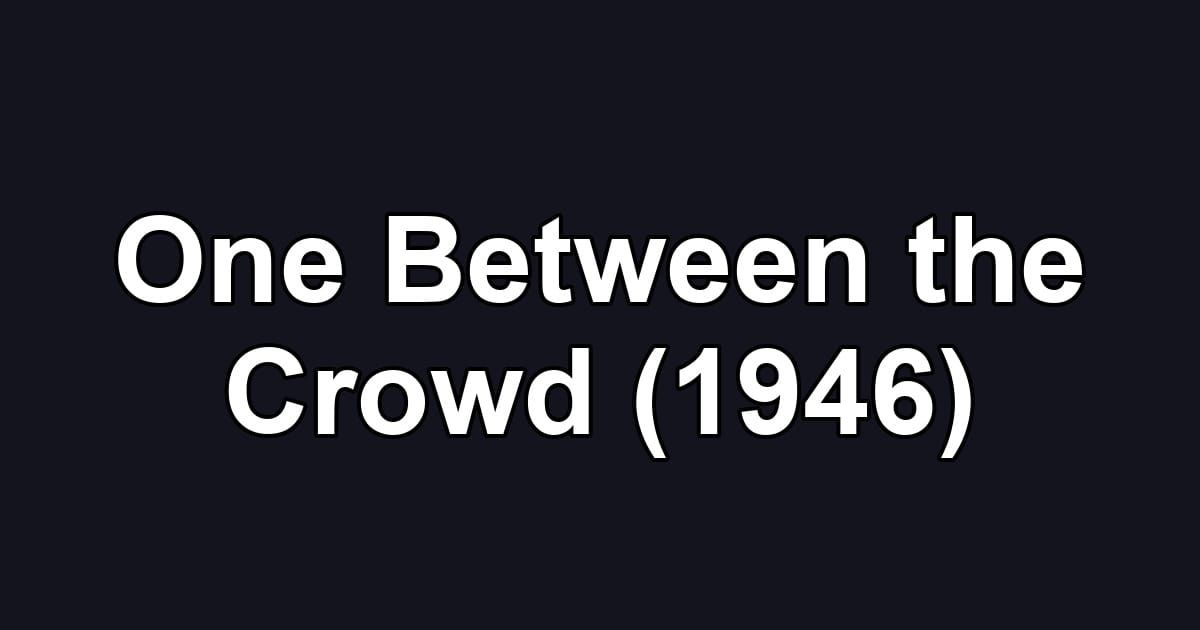One Between the Crowd (1946)