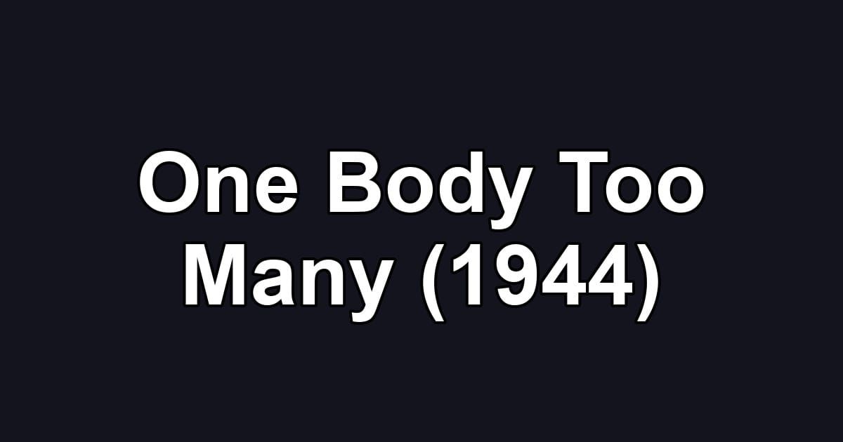 One Body Too Many (1944)