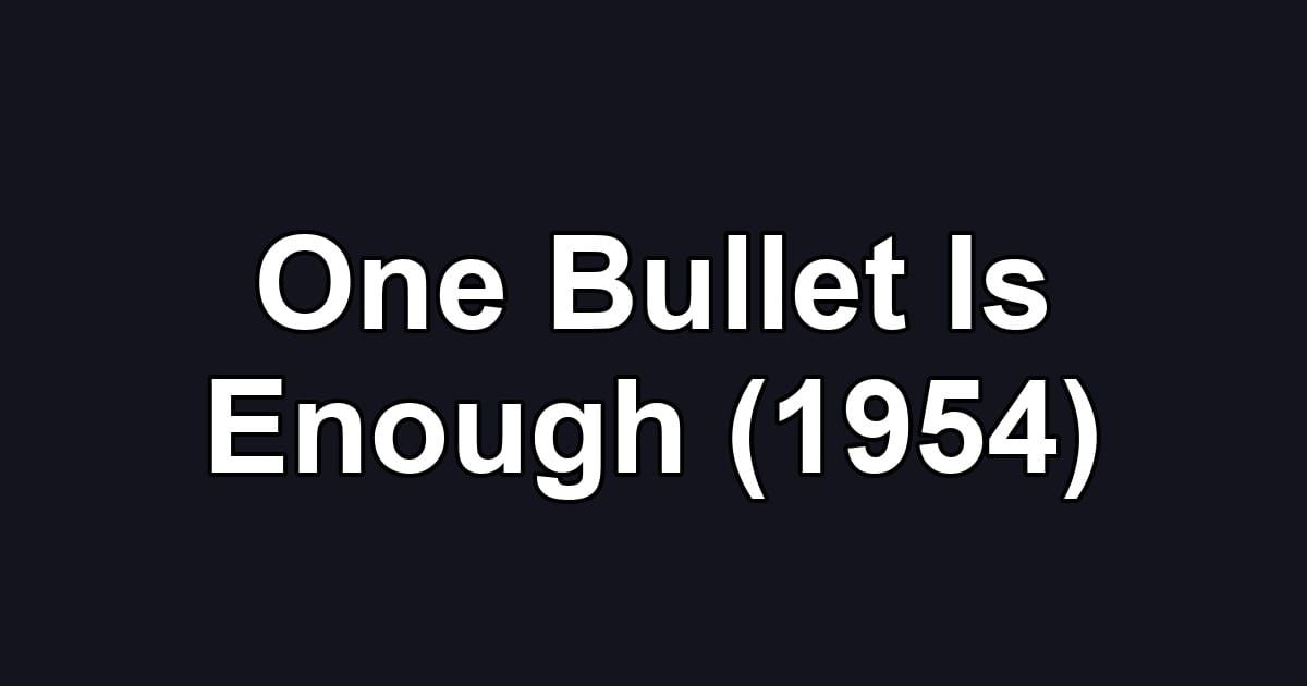 One Bullet Is Enough (1954)