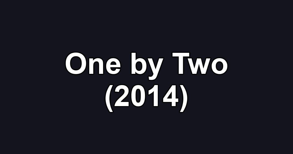 One by Two (2014)