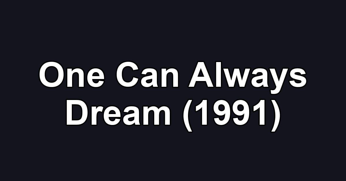 One Can Always Dream (1991)