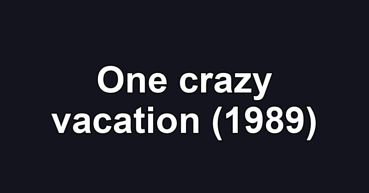 One crazy vacation (1989)