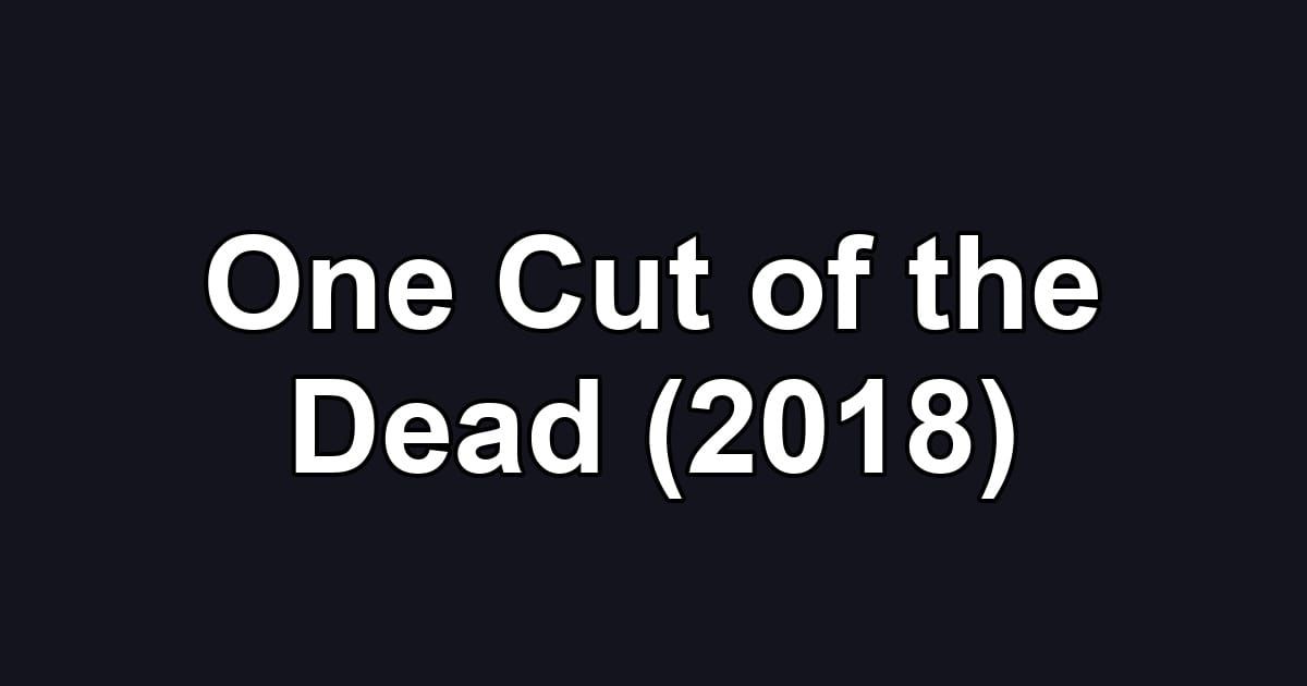 One Cut of the Dead (2018)