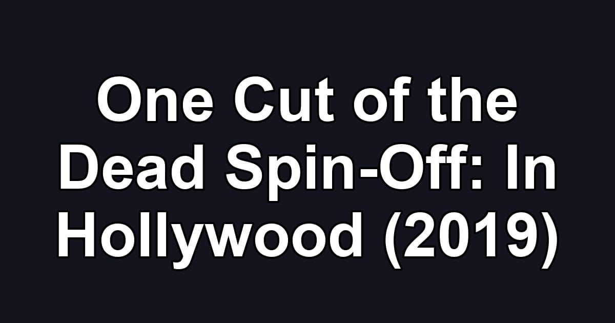 One Cut of the Dead Spin-Off: In Hollywood (2019)
