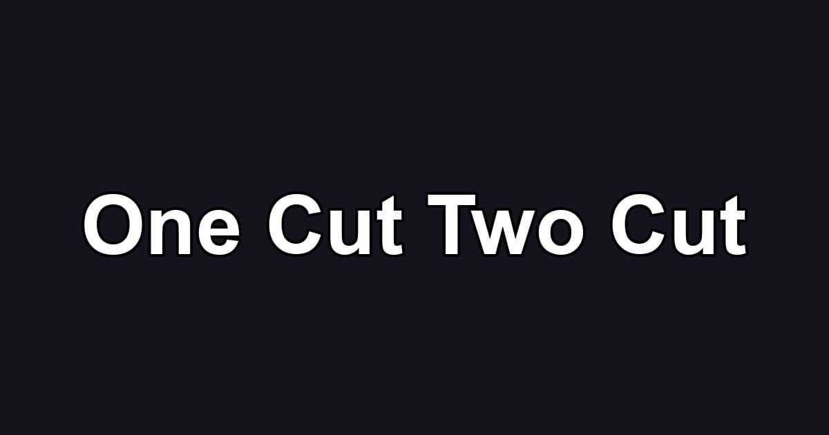 One Cut Two Cut