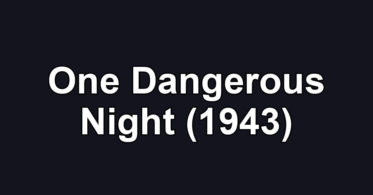 One Dangerous Night (1943)