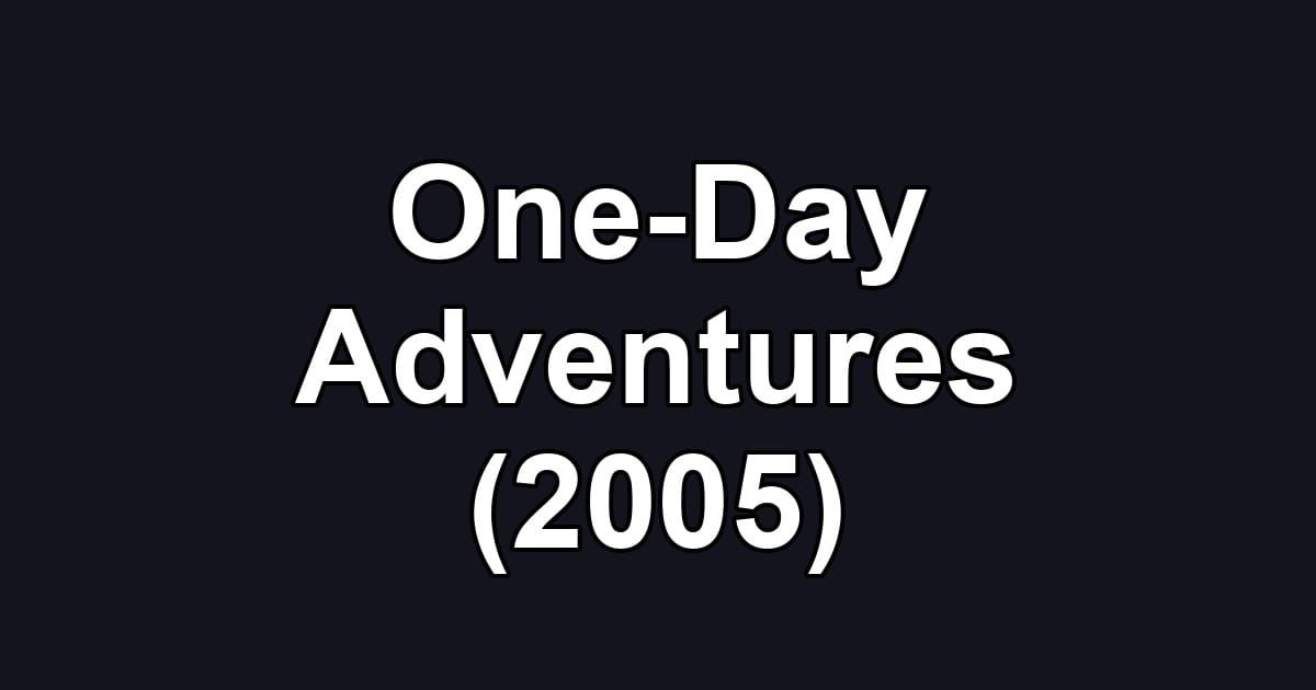 One-Day Adventures (2005)