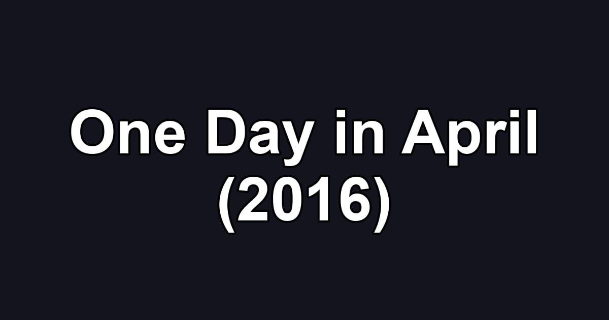 One Day in April (2016)