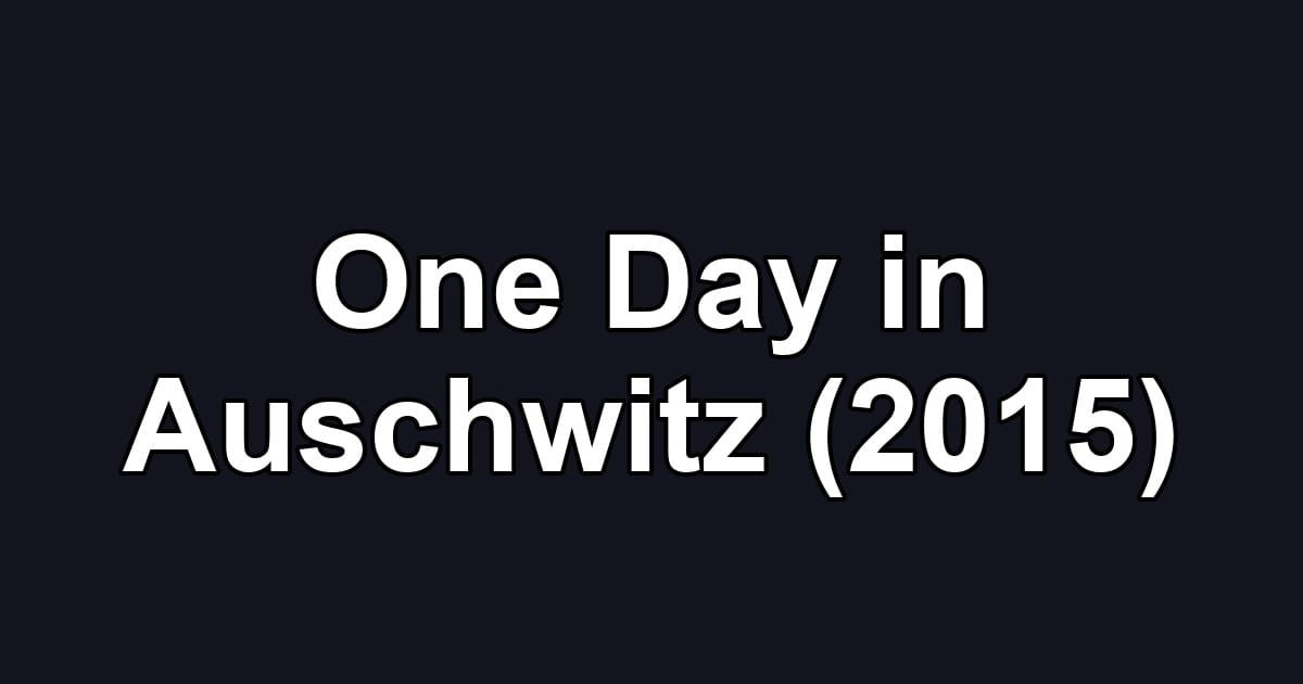 One Day in Auschwitz (2015)