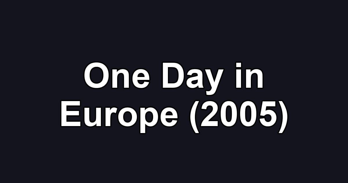 One Day in Europe (2005)