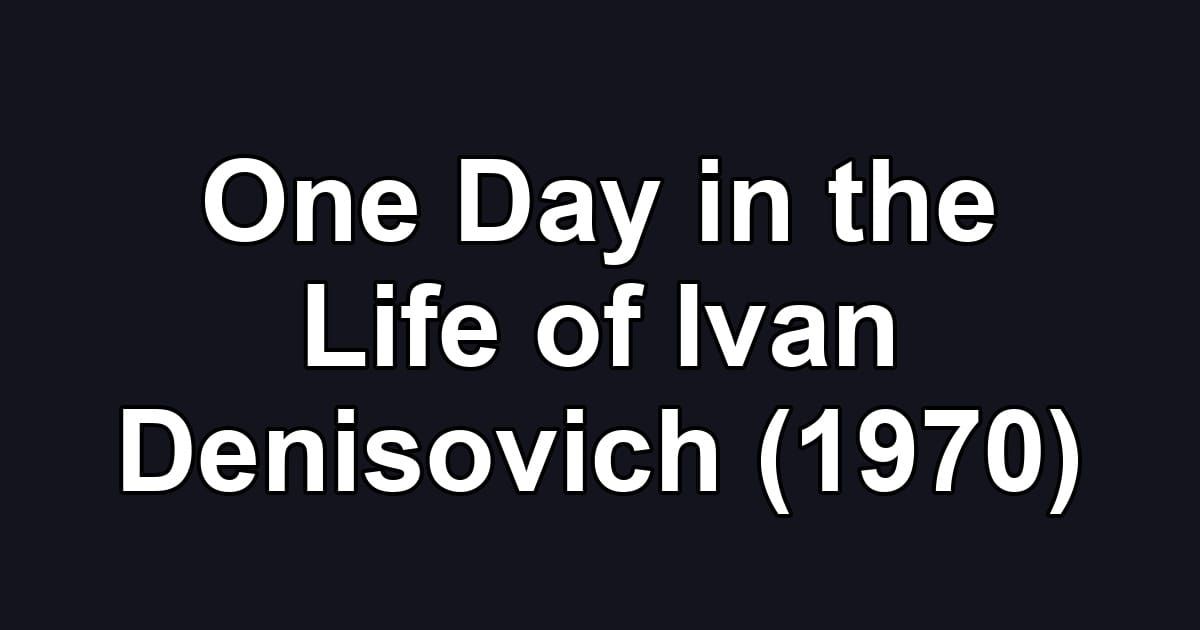 One Day in the Life of Ivan Denisovich (1970)