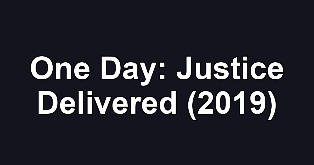 One Day: Justice Delivered (2019)