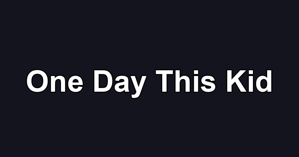 One Day This Kid