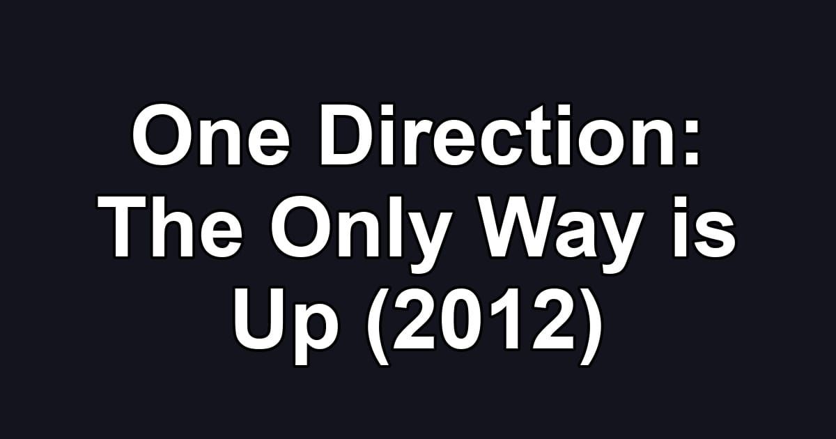 One Direction: The Only Way is Up (2012)