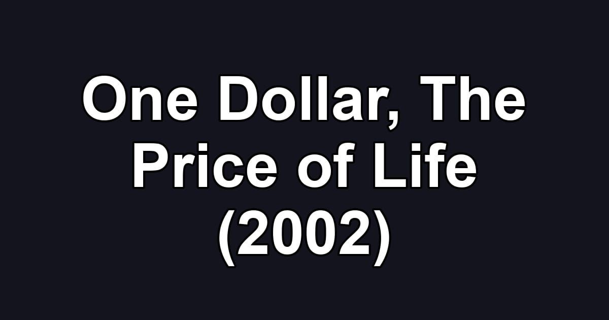 One Dollar, The Price of Life (2002)