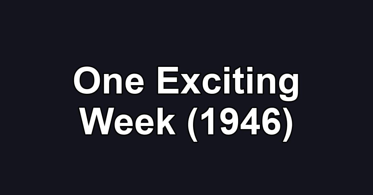One Exciting Week (1946)