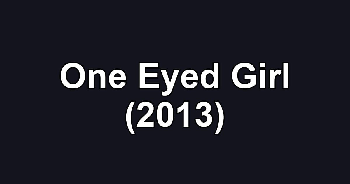 One Eyed Girl (2013)