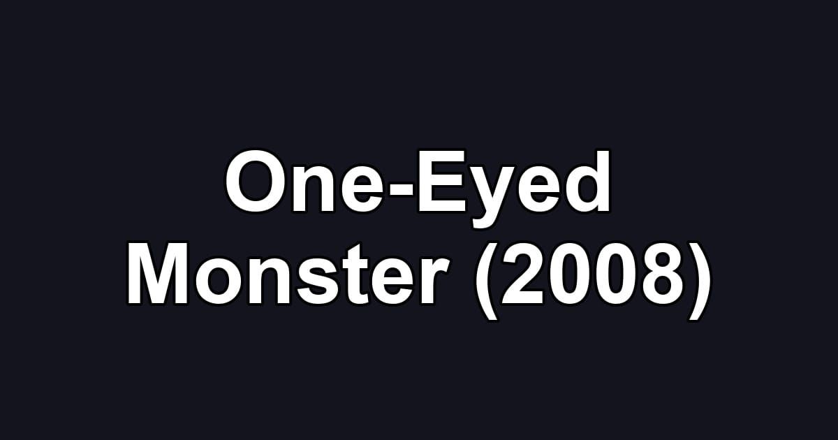 One-Eyed Monster (2008)