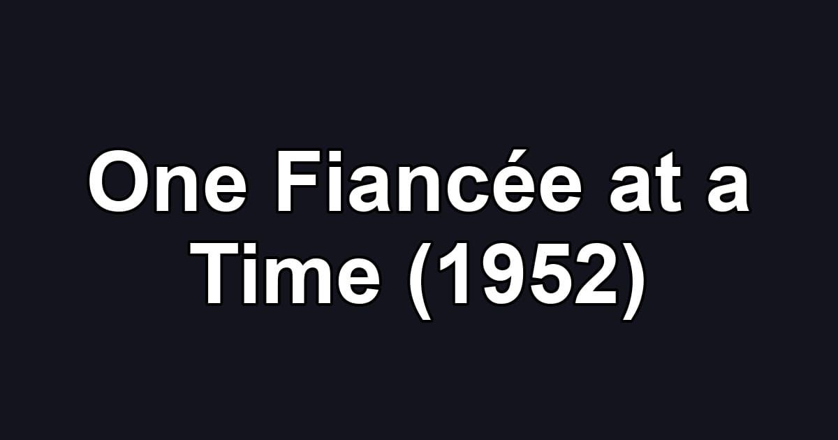 One Fiancée at a Time (1952)