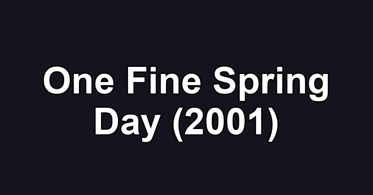 One Fine Spring Day (2001)