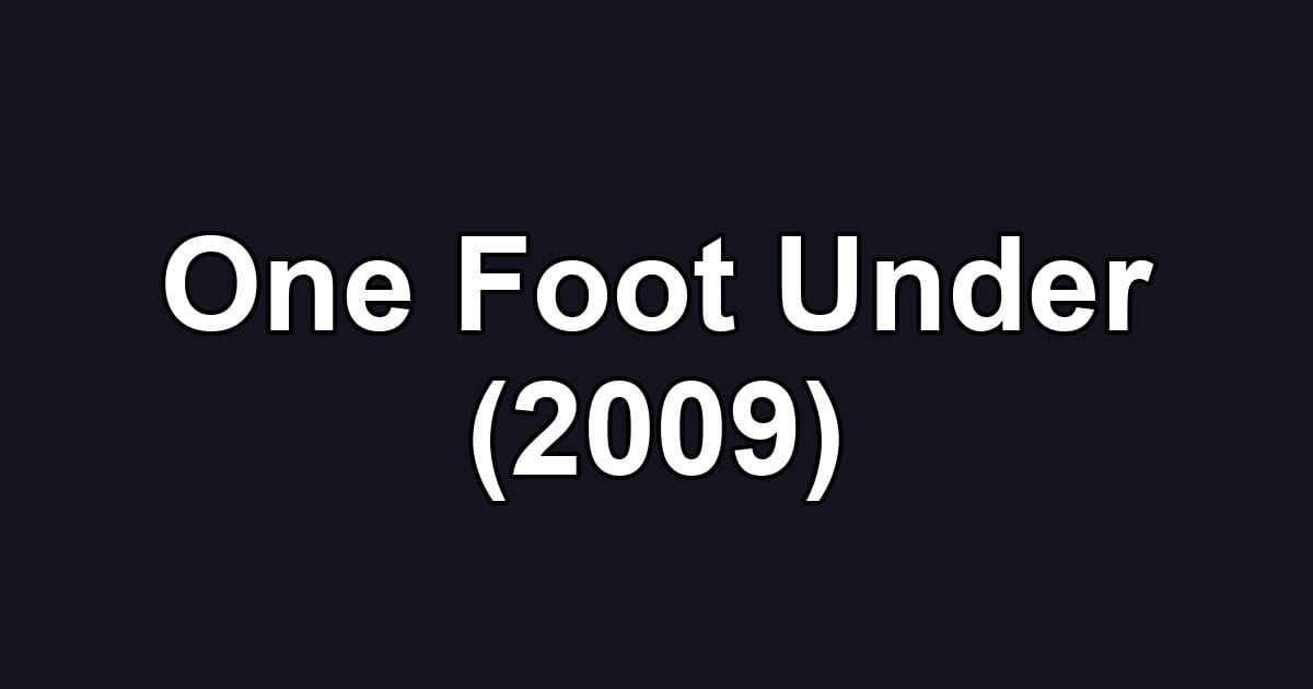 One Foot Under (2009)