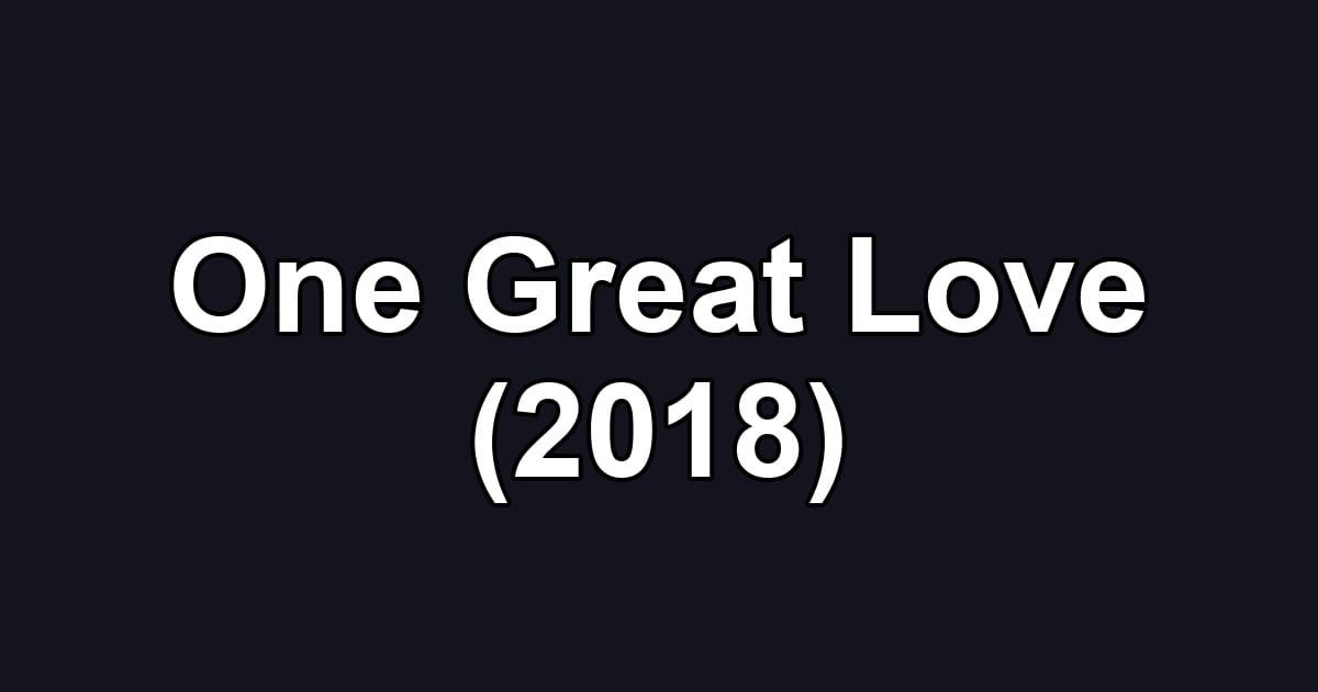 One Great Love (2018)