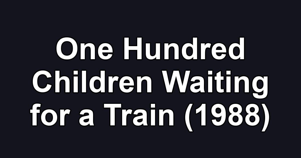 One Hundred Children Waiting for a Train (1988)