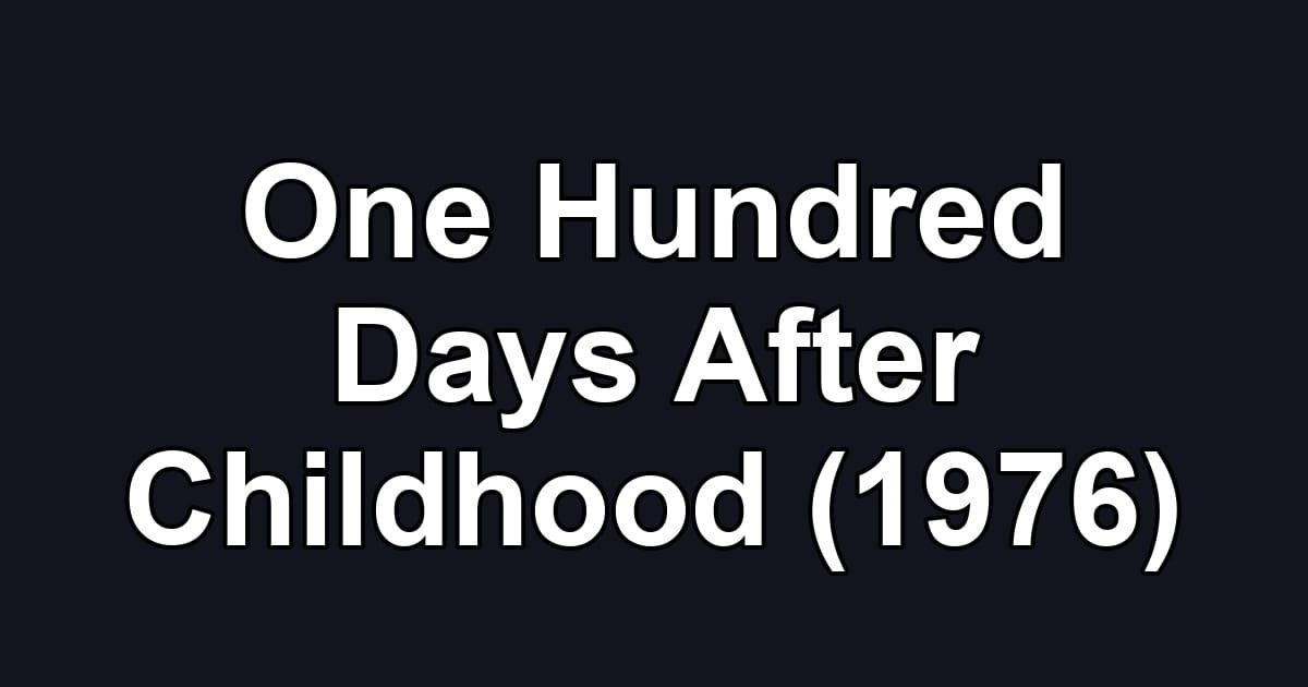 One Hundred Days After Childhood (1976)