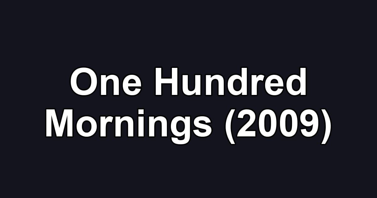One Hundred Mornings (2009)