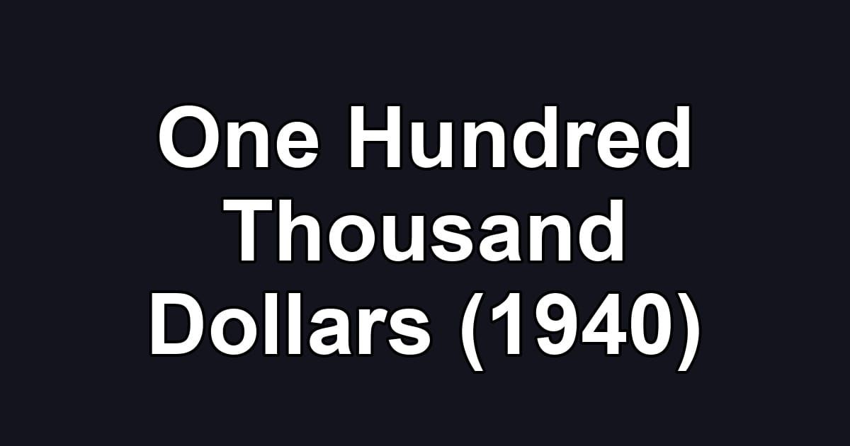 One Hundred Thousand Dollars (1940)