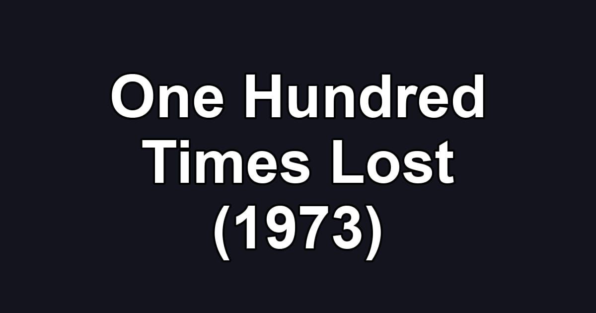 One Hundred Times Lost (1973)