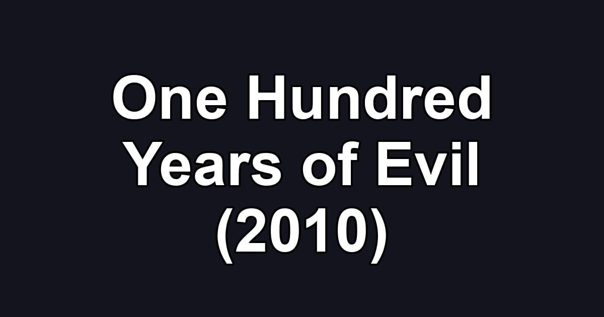One Hundred Years of Evil (2010)
