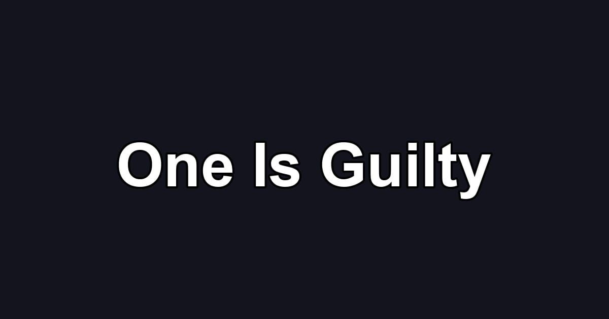 One Is Guilty