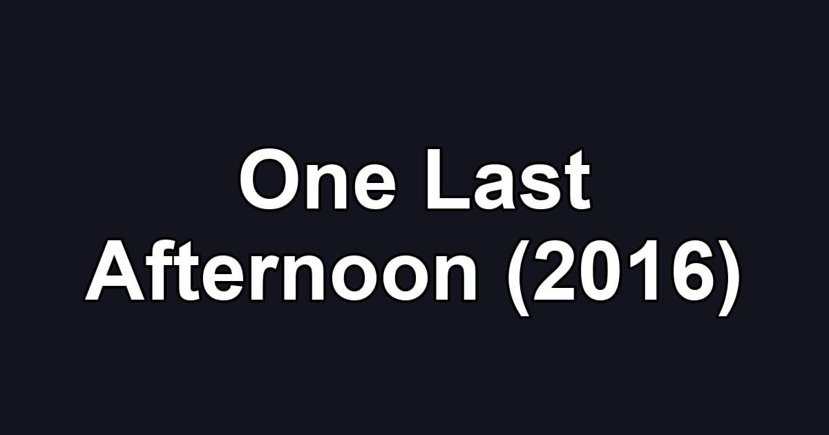One Last Afternoon (2016)
