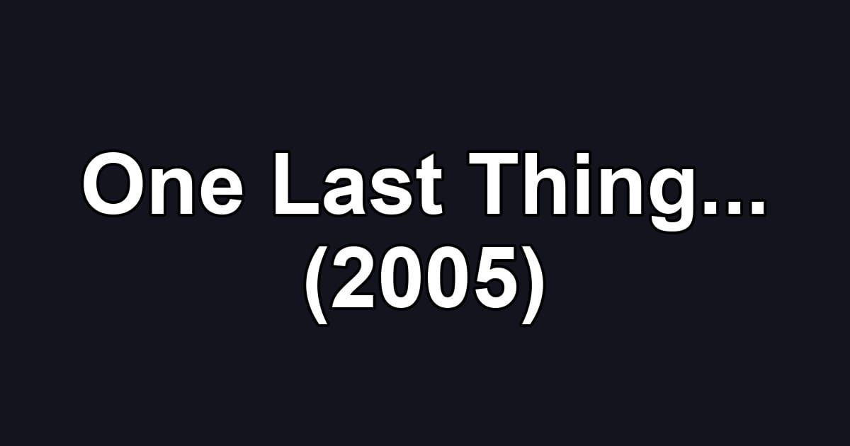 One Last Thing... (2005)