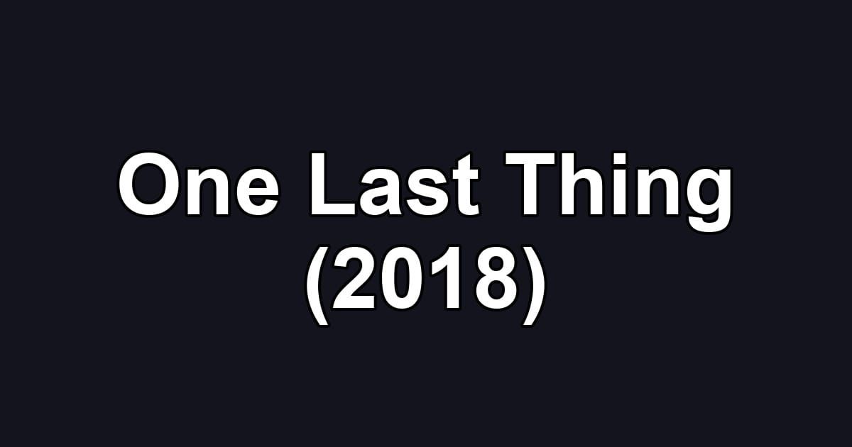 One Last Thing (2018)