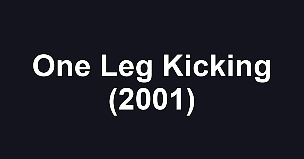 One Leg Kicking (2001)
