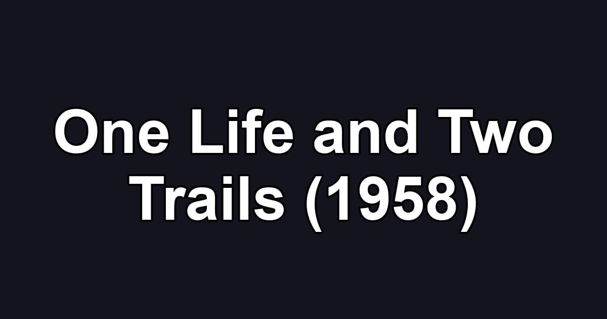 One Life and Two Trails (1958)